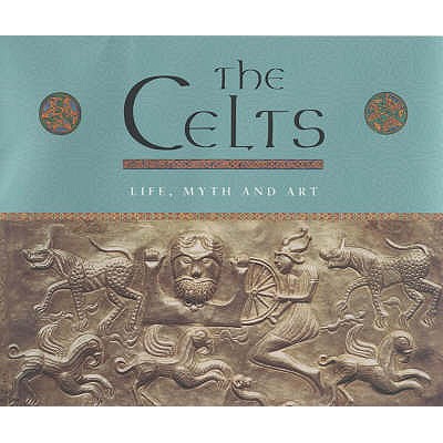 The Celts: Life, Myth and Art - Wood, Juliette