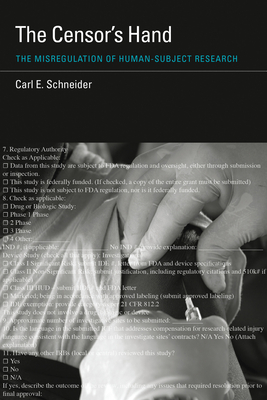 The Censor's Hand: The Misregulation of Human-Subject Research - Schneider, Carl E