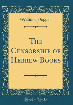 The Censorship of Hebrew Books (Classic Reprint) - Popper, William