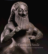 The Centaur's Smile: The Human Animal in Early Greek Art