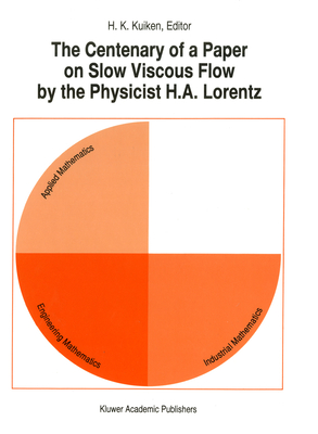 The Centenary of a Paper on Slow Viscous Flow by the Physicist H.A. Lorentz - Kuiken, H K (Editor)
