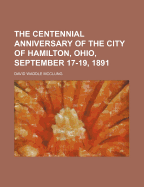 The Centennial Anniversary of the City of Hamilton, Ohio, September 17-19, 1891