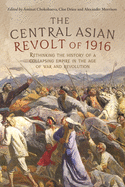 The Central Asian Revolt of 1916: A Collapsing Empire in the Age of War and Revolution