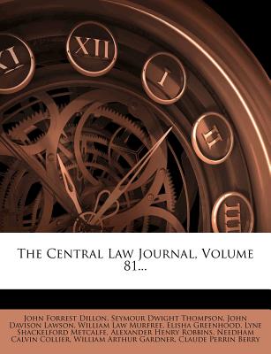 The Central Law Journal, Volume 81 - Dillon, John Forrest, and Seymour Dwight Thompson (Creator), and John Davison Lawson (Creator)