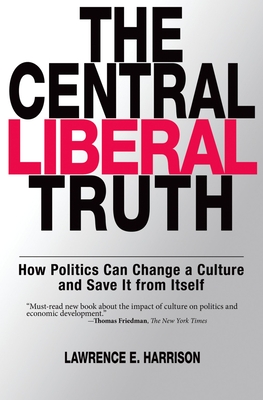 The Central Liberal Truth: How Politics Can Change a Culture and Save It from Itself - Harrison, Lawrence E