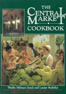 The Central Market Cookbook - Good, Phyllis Pellman, and Stoltzfus, Louise