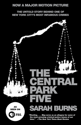 The Central Park Five: The Untold Story Behind One of New York City's Most Infamous Crimes - Burns, Sarah