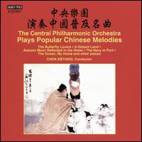 The Central Philharmonic Orchestra Plays Popular Chinese Melodies - Central Philharmonic Orchestra of China; Chen Xieyang (conductor)