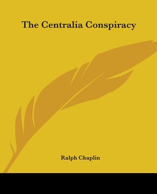 The Centralia Conspiracy - Chaplin, Ralph