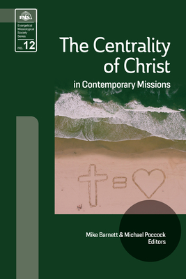 The Centrality of Christ in Contemporary Missions - Barnett, Mike (Editor), and Pocock, Michael (Editor)