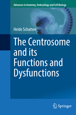 The Centrosome and its Functions and Dysfunctions - Schatten, Heide