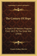 The Century of Hope: A Sketch of Western Progress from 1815 to the Great War (1919)