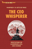 The CEO Whisperer: Meditations on Leadership, Life, and Change