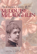 The Ceramic Career of M. Louise McLaughlin