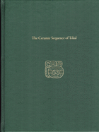 The Ceramic Sequence of Tikal: Tikal Report 25b