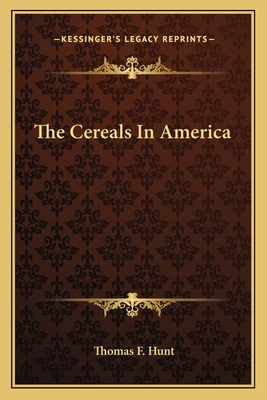 The Cereals In America - Hunt, Thomas F