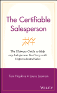 The Certifiable Salesperson: The Ultimate Guide to Help Any Salesperson Go Crazy with Unprecedented Sales
