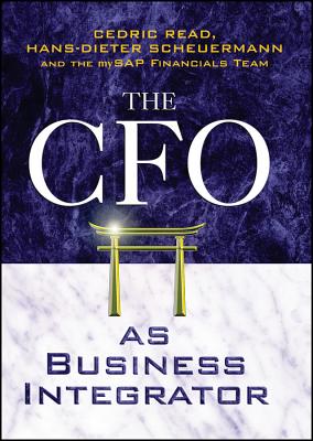 The CFO as Business Integrator - Read, Cedric, and Scheuermann, Hans-Dieter, and The Mysap Financials Team