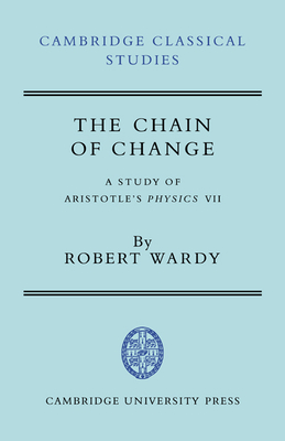 The Chain of Change: A Study of Aristotle's Physics VII - Wardy, Robert