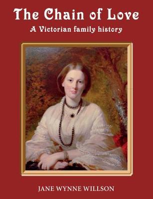 The Chain of love: A victorian family history - Willson, Jane Wynne