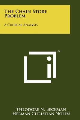 The Chain Store Problem: A Critical Analysis - Beckman, Theodore N, and Nolen, Herman Christian