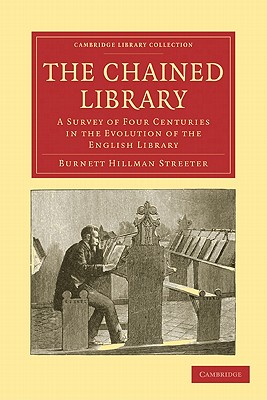 The Chained Library: A Survey of Four Centuries in the Evolution of the English Library - Streeter, Burnett Hillman