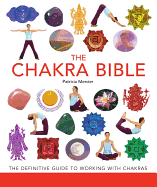 The Chakra Bible: The Definitive Guide to Working with Chakras Volume 11
