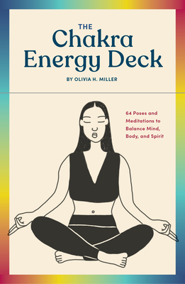 The Chakra Energy Deck: 64 Poses and Meditations to Balance Mind, Body, and Spirit - Miller, Olivia H.