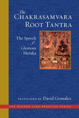 The Chakrasamvara Root Tantra: The Speech of Glorious Heruka - Gonsalez, David (Translated by)