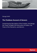 The Chaldean Account of Genesis: Containing the Description of the Creation, the Deluge, the Tower of Babel, the Destruction of Sodom, the Times of the Patriarchs, and Nimrod...