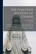 The Chaldean Account of Genesis: Containing the Description of the Creation, the Fall of Man, the Deluge, the Tower of Babel, the Times of the Patriarchs, and Nimrod; Babylonian Fables, and Legends of the Gods; From the Cuneiform Inscriptions