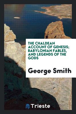 The Chaldean Account of Genesis - Smith, George, Professor, BSC, Msc