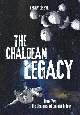 The Chaldean Legacy: Book Two of the Disciples of Cassini Trilogy - de Byl, Penny