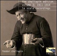 The Chaliapin Edition, Vol. 3: 1911-1914 - La Scala Recordings - Feodor Chaliapin (bass); La Scala Theater Chorus (choir, chorus); La Scala Theater Orchestra; Carlo Sabajno (conductor)