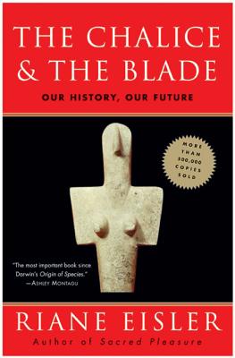 The Chalice and the Blade - Eisler, Riane, Jd, PH D