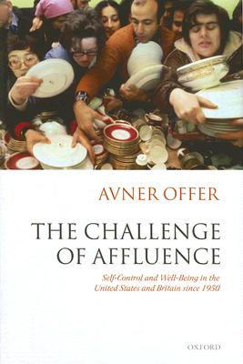The Challenge of Affluence: Self-Control and Well-Being in the United States and Britain Since 1950 - Offer, Avner