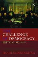 The Challenge of Democracy: Britain 1832-1918
