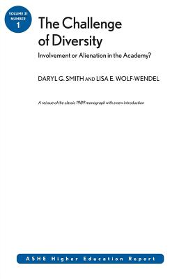 The Challenge of Diversity: Involvement or Alienation in the Academy: Ashe Higher Education Report, Volume 31, Number 1 - Smith, Daryl G, and Wolf-Wendel, Lisa E, and Aehe