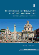 The Challenge of Emulation in Art and Architecture: Between Imitation and Invention