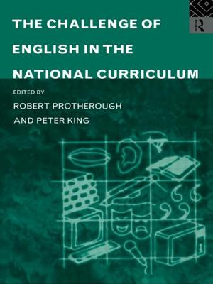 The Challenge of English in the National Curriculum - King, Peter (Editor), and Protherough, Robert (Editor)