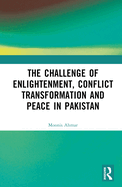 The Challenge of Enlightenment, Conflict Transformation and Peace in Pakistan