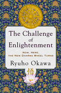 The Challenge of Enlightenment: Now, Here, the New Dharma Wheel Turns