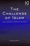 The Challenge of Islam: Encounters in Interfaith Dialogue - Pratt, Douglas