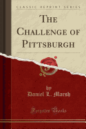 The Challenge of Pittsburgh (Classic Reprint)