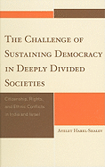 The Challenge of Sustaining Democracy in Deeply Divided Societies: Citizenship, Rights, and Ethnic Conflicts in India and Israel