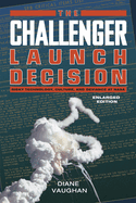 The Challenger Launch Decision: Risky Technology, Culture, and Deviance at NASA, Enlarged Edition