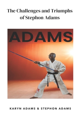 The Challenges and Triumphs of Stephon Adams - Adams, Stephon Fitzgerald, and Adams, Karyn