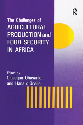 The Challenges Of Agricultural Production And Food Security In Africa - Obasanjo, Olusegun, President of the Federal Republic of Nigeria (Editor)