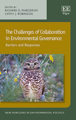 The Challenges of Collaboration in Environmental Governance: Barriers and Responses - Margerum, Richard D. (Editor), and Robinson, Cathy J. (Editor)