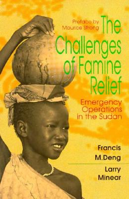 The Challenges of Famine Relief: Emergency Operations - Deng, Francis M, and Minear, Larry